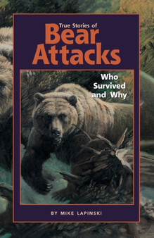 True Stories of Bear Attacks : Who Survived and Why by Mike Lapinski - Paperback