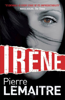 Irene : Book One of the Brigade Criminelle Trilogy by Pierre Lemaitre - Paperback