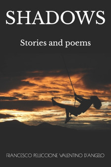 Shadows : Stories and poems by Valentino D'Angelo - Paperback