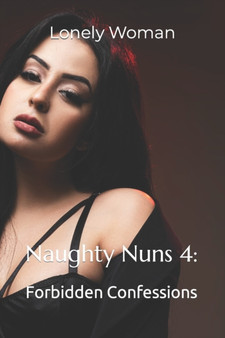 Naughty Nuns 4 : Forbidden Confessions by Lonely Woman - Paperback