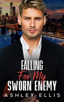 Falling For My Sworn Enemy : A second-chance, enemies to lovers romance by Ashley Ellis - Paperback
