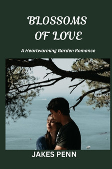 Blossoms of Love : A Heartwarming Garden Romance by Jakes Penn - Paperback
