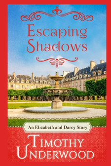 Escaping Shadows : An Elizabeth and Darcy Story by Timothy Underwood - Paperback
