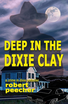 Deep in the Dixie Clay : a crime in dixie potboiler by Robert Peecher - Paperback