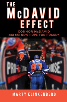 The McDavid Effect : Connor McDavid and the New Hope for Hockey by Marty Klinkenberg - Hardback