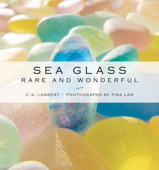 Sea Glass : Rare and Wonderful by C.S. Lambert - Hardback