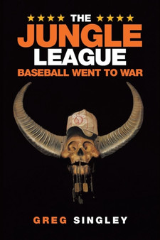 The Jungle League : Baseball Went to War by Greg Singley - Paperback