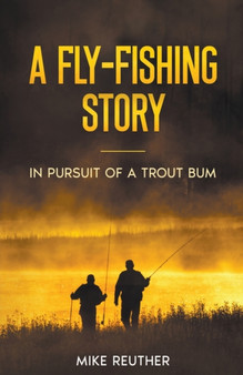 A Fly-Fishing Story by Mike Reuther - Paperback