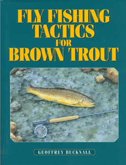 Fly Fishing Tactics for Brown Trout by Geoffrey Bucknall - Hardback
