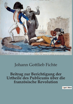 Beitrag zur Berichtigung der Urtheile des Publicums uber die franzoesische Revolution by Johann Gottlieb Fichte - Paperback