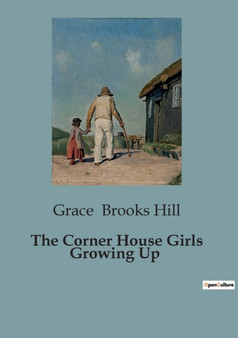The Corner House Girls Growing Up by Grace Brooks Hill - Paperback