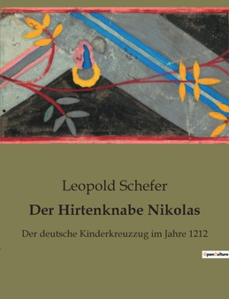 Der Hirtenknabe Nikolas : Der deutsche Kinderkreuzzug im Jahre 1212 by Leopold Schefer - Paperback