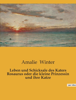 Leben und Schicksale des Katers Rosaurus oder die kleine Prinzessin und ihre Katze by Amalie Winter - Paperback Leben und Schicksale des Katers Rosaurus oder die kleine Prinzessin und ihre Katze by Amalie Winter - Paperback