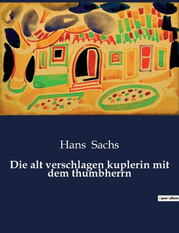 Die alt verschlagen kuplerin mit dem thumbherrn by Hans Sachs - Paperback