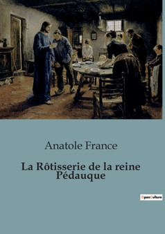 La Rotisserie de la reine Pedauque by Anatole France - Paperback