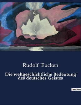 Die weltgeschichtliche Bedeutung des deutsches Geistes by Rudolf Eucken - Paperback