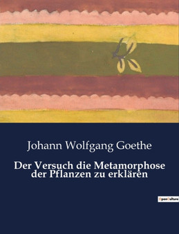 Der Versuch die Metamorphose der Pflanzen zu erklaren by Johann Wolfgang Goethe - Paperback