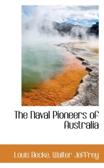The Naval Pioneers of Australia by Louis Becke - Hardback