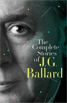 The Complete Stories of J.G. Ballard by J.G. Ballard - Hardback