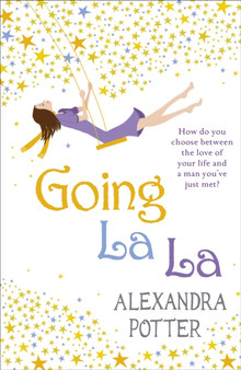 Going La La : A feel-good, escapist romcom from the author of CONFESSIONS OF A FORTY-SOMETHING F##K UP! by Alexandra Potter - Paperback