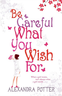Be Careful What You Wish For by Alexandra Potter - Paperback