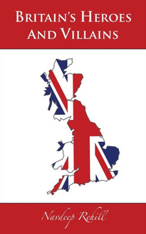 Britain's Heroes and Villains by Navdeep Rehill - Paperback