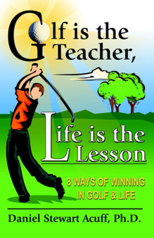 Golf is the Teacher, Life is the Lesson by Daniel Stewart Acuff Ph.D. - Paperback