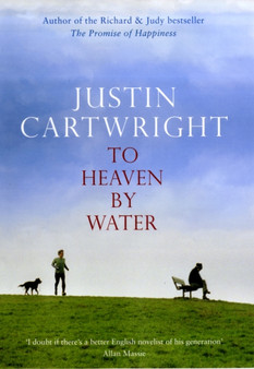 To Heaven by Water by Justin Cartwright - Hardback