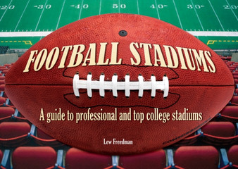 Football Stadiums : A Guide to Professional and Top College Stadiums by Lew Freedman - Hardback