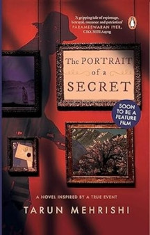 The Portrait of a Secret : A Novel Inspired by True Events by Tarun Mehrishi - Paperback