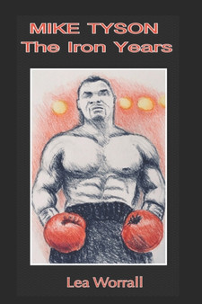 Mike Tyson : The Iron Years by Lea Worrall - Paperback