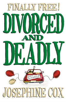 Divorced and Deadly by Josephine Cox - Hardback