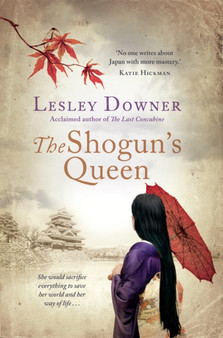 The Shogun's Queen : The Shogun Quartet, Book 1 by Lesley Downer - Hardback