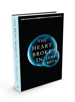The Heart Broke In by James Meek - Hardback
