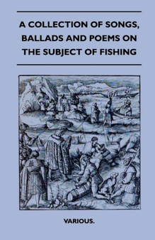 A Collection Of Songs, Ballads And Poems On The Subject Of Fishing by Various. - Paperback