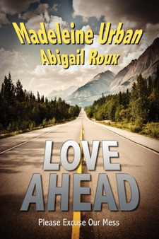 Love Ahead : Please Excuse Our Mess by Abigail Roux - Paperback