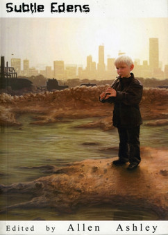 Subtle Edens : An Anthology of Slipstream Fiction by Allen Ashley - Paperback