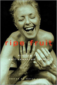 Ripe Fruit : Erotica for Well-Seasoned Lovers by Marcy Sheiner - Paperback