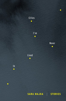 Cities I've Never Lived In by Sara Majka - Paperback
