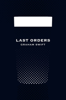 Last Orders (Picador 40th Anniversary Edition) by Graham Swift - Paperback