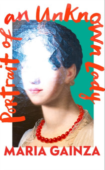 Portrait of an Unknown Lady by Maria Gainza - Hardback