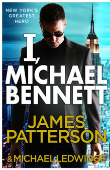 I, Michael Bennett : (Michael Bennett 5) by James Patterson - Hardback
