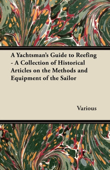 A Yachtsman's Guide to Reefing - A Collection of Historical Articles on the Methods and Equipment of the Sailor by Various - Paperback
