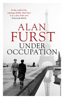 Under Occupation : The Times thriller of the month, from the master of the spy novel by Alan Furst - Hardback
