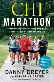 Chi Marathon : The Breakthrough Natural Running Program for a Pain-Free Half Marathon and Marathon by Danny Dreyer - Paperback