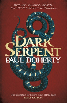Dark Serpent (Hugh Corbett Mysteries, Book 18) : A gripping medieval murder mystery by Paul Doherty - Hardback