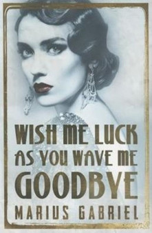 Wish Me Luck As You Wave Me Goodbye : 1 by Marius Gabriel - Paperback