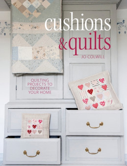 Cushions & Quilts : Quilting Projects to Decorate Your Home by Jo Colwill - Paperback