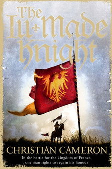 The Ill-Made Knight : 'The master of historical fiction' SUNDAY TIMES by Christian Cameron - Paperback
