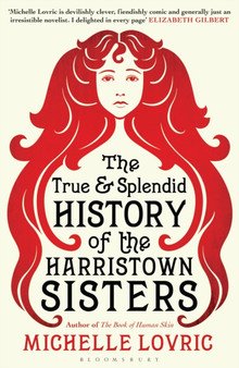 The True and Splendid History of the Harristown Sisters by Michelle Lovric - Hardback